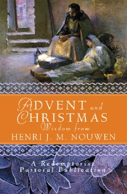 Image for Advent and Christmas Wisdom from Henri J.M. Nouwen: Daily Scripture and Prayers together with Nouwen's Own Words Advent and Christmas Wisdom from Henri J.M. Nouwen: Daily Scripture and Prayers together with Nouwen's Own Words