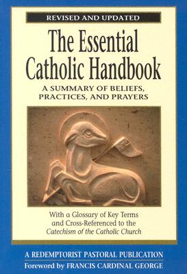 The Essential Catholic Handbook: A Summary of Beliefs, Practices, and Prayers Revised and Updated (Redemptorist Pastoral Publication)