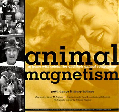 ANIMAL MAGNETISM: AT HOME WITH CELEBRITIES AND THEIR ANIMAL COMPANIONS
