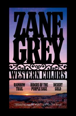 Western Colors: The Rainbow Trail, Riders of the Purple Sage, Desert Gold