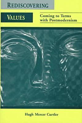Image for Rediscovering Values: Coming to Terms with Postmodernism