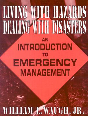 Living with Hazards, Dealing with Disasters: An Introduction to Emergency Management: An Introduction to Emergency Management