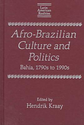 Afro-Brazilian Culture and Politics: Bahia, 1790s-1990s (Latin American Realities)