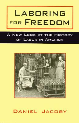 Laboring for Freedom: New Look at the History of Labor in America