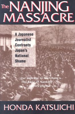The Nanjing Massacre: A Japanese Journalist Confronts Japan's National Shame (Studies of the Pacific Basin Institute)