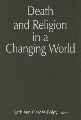 Death and Religion in a Changing World [Hardcover] Garces-Foley, Kathleen