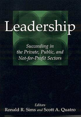 Leadership: Succeeding in the Private, Public, and Not-for-profit Sectors: Succeeding in the Private, Public, and Not-for-profit Sectors [Hardcover] Sims, Ronald R. and Quatro, Scott A.