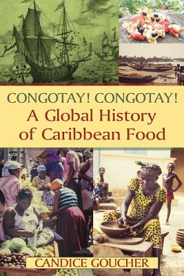 CONGOTAY! CONGOTAY! A GLOBAL HISTORY OF CARIBBEAN FOOD