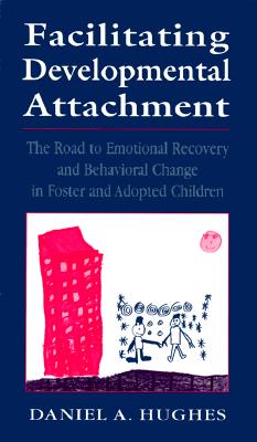 Facilitating Developmental Attachment: The Road to Emotional Recovery and Behavioral Change in Foster and Adopted Children