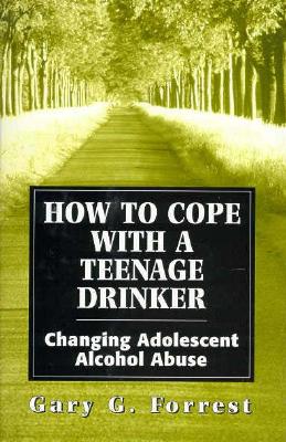 How to Cope With a Teenage Drinker: Changing Adolescent Alcohol Abuse (Master Work Series) (The Master Work Series)