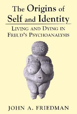 The Origins of Self and Identity: Living and Dying in Freud's Psychoanalysis