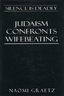Image for Silence is Deadly: Judaism Confronts Wifebeating