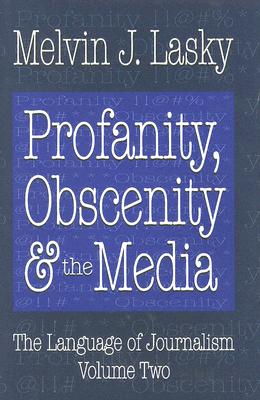 Profanity, Obscenity & the Media: The Language of Journalism, Volume Two