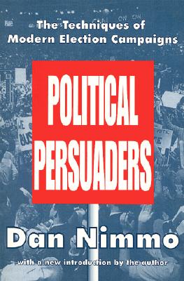 The Political Persuaders (Classics in Communication and Mass Culture Series)