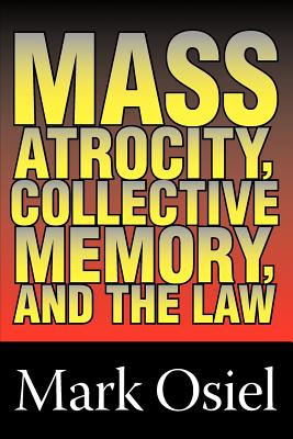 Mass Atrocity, Collective Memory, and the Law (Revised)