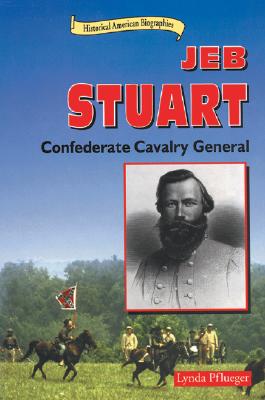 Jeb Stuart: Confederate Cavalry General (Historical American Biographies)