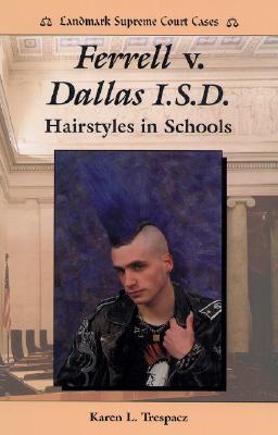 Image for Ferrell V. Dallas I.S.D: Hairstyles in Schools (Landmark Supreme Court Cases) Ferrell V. Dallas I.S.D: Hairstyles in Schools (Landmark Supreme Court Cases)