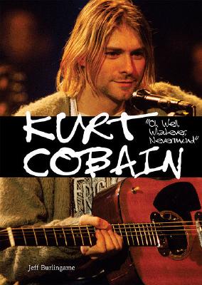 Kurt Cobain: Oh Well, Whatever, Nevermind (American Rebels)
