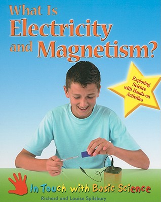 What Is Electricity and Magnetism: Exploring Science With Hands-On Activities (In Touch With Basic Science)