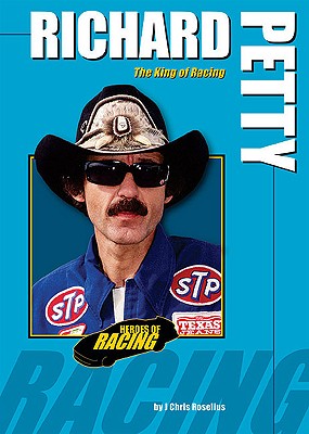 Richard Petty: The King of Racing (Heroes of Racing)
