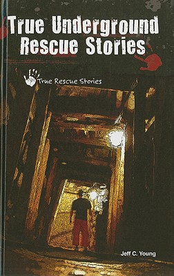 True Underground Rescue Stories (True Rescue Stories)