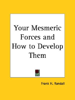 Your Mesmeric Forces and How to Develop Them