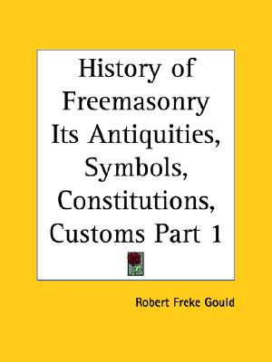 History of Freemasonry Its Antiquities, Symbols, Constitutions, Customs Part 1
