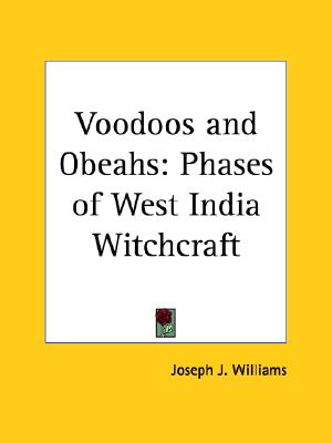 Voodoos and Obeahs: Phases of West India Witchcraft