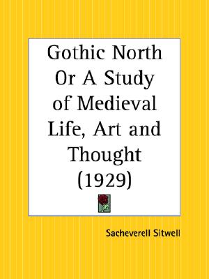 Gothic North Or A Study of Medieval Life, Art and Thought