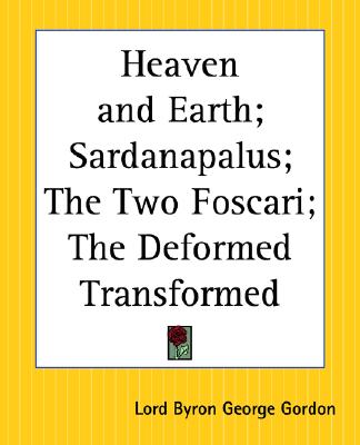 Heaven and Earth; Sardanapalus; The Two Foscari; The Deformed Transformed