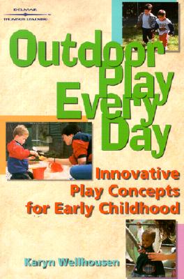 Outdoor Play Everyday: Innovative Play Concepts for Early Childhood