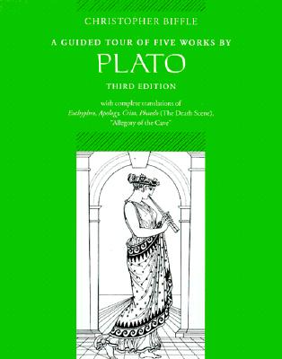 A Guided Tour of Five Works by Plato: Euthyphro, Apology, Crito, Phaedo (Death Scene), Allegory of the Cave