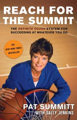 Reach for the Summit The Definite Dozen System for Succeeding at Whatever You Do