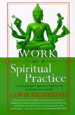 Work As a Spiritual Practice : A Practical Buddhist Approach to Inner Growth and Satisfaction on the Job