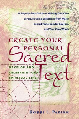 Create Your Personal Sacred Text: Develop and Celebrate Your Spiritual Life