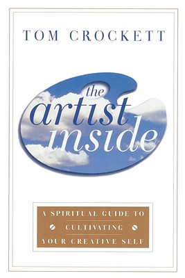 Image for The Artist Inside: A Spiritual Guide to Cultivating Your Creative Self
