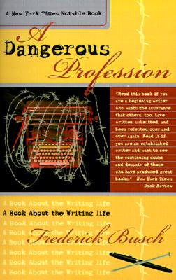 A Dangerous Profession: A Book About the Writing Life