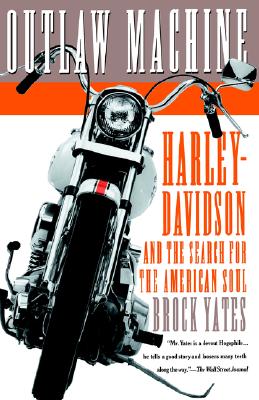 Outlaw Machine: Harley-Davidson and the Search for the American Soul
