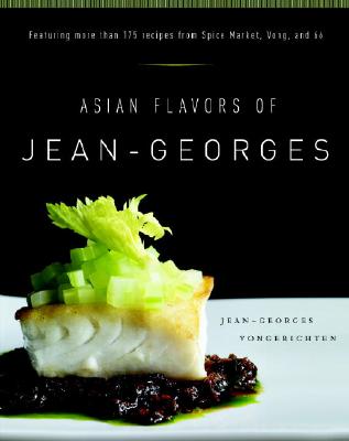 Image for Asian Flavors of Jean-Georges: Featuring More Than 175 Recipes from Spice Market, Vong, and 66: A Cookbook