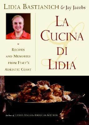La Cucina Di Lidia: Recipes and Memories from Italy's Adriatic Coast