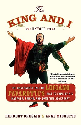 Image for The King and I: The Uncensored Tale of Luciano Pavarotti's Rise to Fame by His Manager, Friend and Sometime Adversary The King and I: The Uncensored Tale of Luciano Pavarotti's Rise to Fame by His Manager, Friend and Sometime Adversary