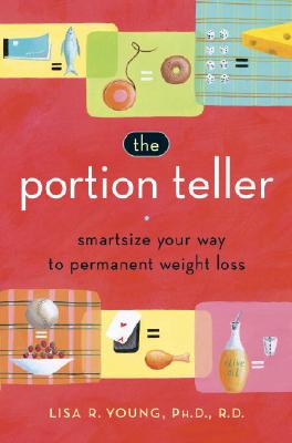 Image for The Portion Teller: Smartsize Your Way to Permanent Weight Loss The Portion Teller: Smartsize Your Way to Permanent Weight Loss