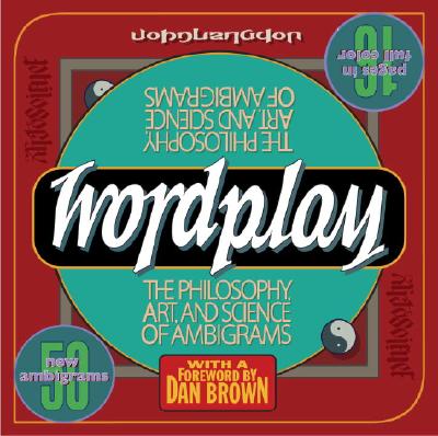 Image for Wordplay: The Philosophy, Art, and Science of Ambigrams Wordplay: The Philosophy, Art, and Science of Ambigrams