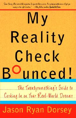 My Reality Check Bounced! The Twentysomething's Guide to Cashing in on Your Real-World Dreams