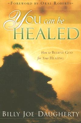 Image for You Can Be Healed: How to Believe for Your Healing You Can Be Healed: How to Believe for Your Healing