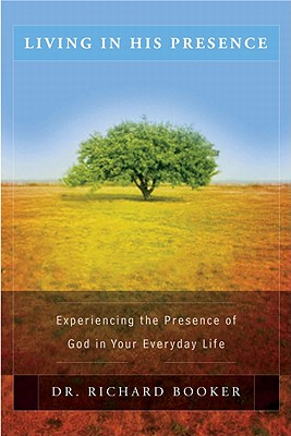 Living In His Presence: Experiencing the Presence of God in Your Everyday Life