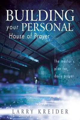Image for Building Your Personal House of Prayer: The Master's Plan for Daily Prayer