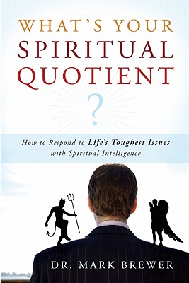 What's Your Spiritual Quotient: How to Respond to Life's Toughest Issues with Spiritual Intelligence