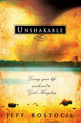 Image for Unshakable: Living Your Life Anchored to God's Kingdom Unshakable: Living Your Life Anchored to God's Kingdom