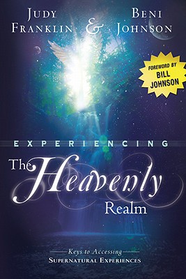 Image for Experiencing the Heavenly Realm: Keys to Accessing Supernatural Experiences Experiencing the Heavenly Realm: Keys to Accessing Supernatural Experiences